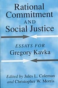 Rational Commitment and Social Justice : Essays for Gregory Kavka (Hardcover)