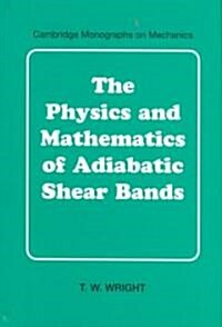 The Physics and Mathematics of Adiabatic Shear Bands (Hardcover)