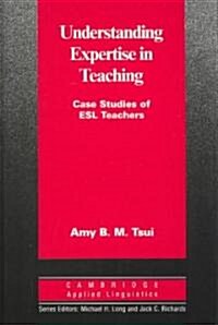Understanding Expertise in Teaching : Case Studies of Second Language Teachers (Hardcover)