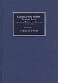 Custom, Power and the Power of Rules : International Relations and Customary International Law (Hardcover)