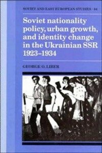 Soviet nationality policy, urban growth, and identity change in the Ukrainian SSR, 1923-1934