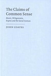 The Claims of Common Sense : Moore, Wittgenstein, Keynes and the Social Sciences (Hardcover)