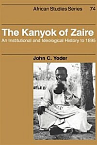 The Kanyok of Zaire : An Institutional and Ideological History to 1895 (Hardcover)