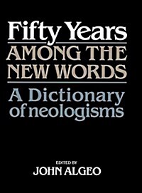 Fifty Years among the New Words : A Dictionary of Neologisms 1941–1991 (Hardcover)
