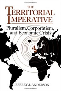 The Territorial Imperative : Pluralism, Corporatism and Economic Crisis (Hardcover)