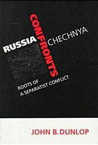 Russia Confronts Chechnya : Roots of a Separatist Conflict (Paperback)