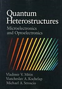 Quantum Heterostructures : Microelectronics and Optoelectronics (Paperback)