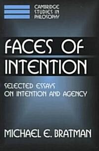 Faces of Intention : Selected Essays on Intention and Agency (Paperback)
