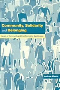 Community, Solidarity and Belonging : Levels of Community and their Normative Significance (Paperback)