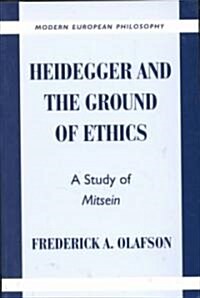 Heidegger and the Ground of Ethics : A Study of Mitsein (Paperback)