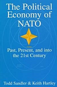 The Political Economy of NATO : Past, Present and into the 21st Century (Paperback)