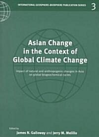 Asian Change in the Context of Global Climate Change : Impact of Natural and Anthropogenic Changes in Asia on Global Biogeochemical Cycles (Paperback)