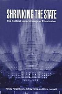 Shrinking the State : The Political Underpinnings of Privatization (Paperback)