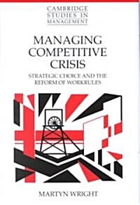 Managing Competitive Crisis : Strategic Choice and the Reform of Workrules (Hardcover)