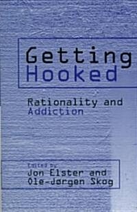 Getting Hooked : Rationality and Addiction (Hardcover)