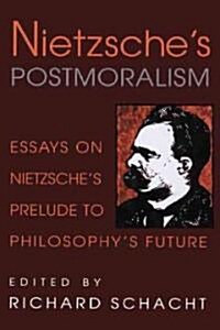 [중고] Nietzsche‘s Postmoralism : Essays on Nietzsche‘s Prelude to Philosophy‘s Future (Hardcover)