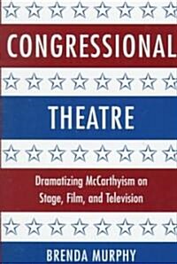 Congressional Theatre : Dramatizing McCarthyism on Stage, Film, and Television (Hardcover)