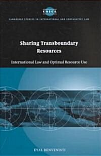 Sharing Transboundary Resources : International Law and Optimal Resource Use (Hardcover)