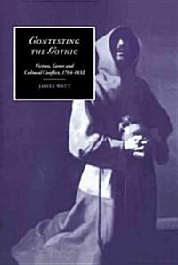 Contesting the Gothic : Fiction, Genre and Cultural Conflict, 1764–1832 (Hardcover)