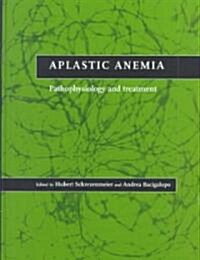 Aplastic Anemia : Pathophysiology and Treatment (Hardcover)