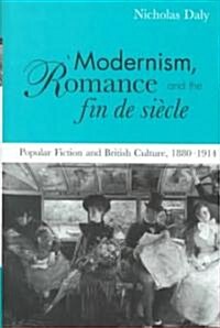 Modernism, Romance and the Fin de Siecle : Popular Fiction and British Culture (Hardcover)