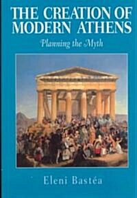 The Creation of Modern Athens : Planning the Myth (Hardcover)