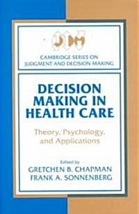 Decision Making in Health Care : Theory, Psychology, and Applications (Hardcover)