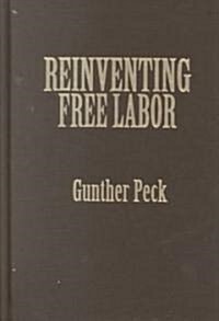 Reinventing Free Labor : Padrones and Immigrant Workers in the North American West, 1880–1930 (Hardcover)