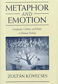 Metaphor and Emotion : Language, Culture, and Body in Human Feeling (Hardcover)