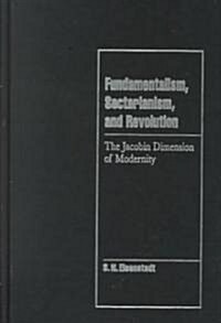 Fundamentalism, Sectarianism, and Revolution : The Jacobin Dimension of Modernity (Hardcover)