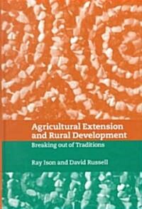 Agricultural Extension and Rural Development : Breaking out of Knowledge Transfer Traditions (Hardcover)