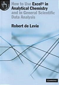 How to Use Excel (R) in Analytical Chemistry : And in General Scientific Data Analysis (Hardcover)