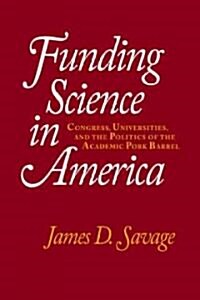 Funding Science in America : Congress, Universities, and the Politics of the Academic Pork Barrel (Hardcover)