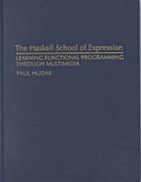 The Haskell School of Expression : Learning Functional Programming through Multimedia (Hardcover)