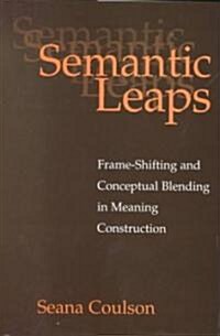 Semantic Leaps : Frame-Shifting and Conceptual Blending in Meaning Construction (Hardcover)