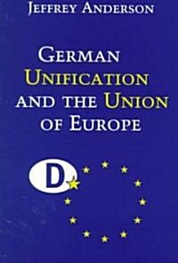 German Unification and the Union of Europe : The Domestic Politics of Integration Policy (Paperback)