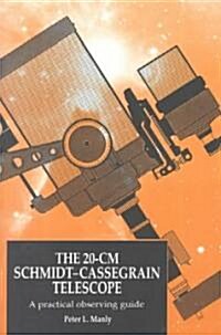 The 20-cm Schmidt-Cassegrain Telescope : A Practical Observing Guide (Paperback)