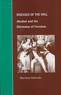 Diseases of the Will : Alcohol and the Dilemmas of Freedom (Paperback)