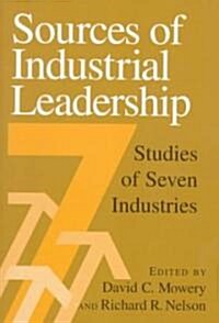 Sources of Industrial Leadership : Studies of Seven Industries (Paperback)