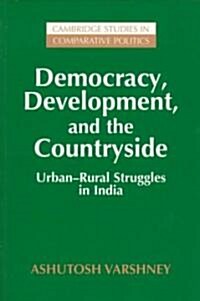 Democracy, Development, and the Countryside : Urban-Rural Struggles in India (Paperback)