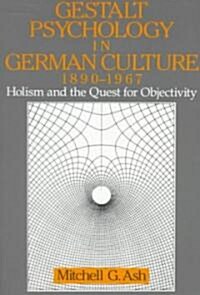 Gestalt Psychology in German Culture, 1890–1967 : Holism and the Quest for Objectivity (Paperback)