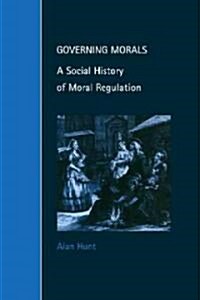 Governing Morals : A Social History of Moral Regulation (Paperback)