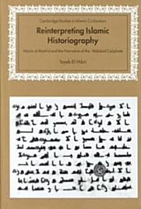 Reinterpreting Islamic Historiography : Harun al-Rashid and the Narrative of the Abbasid Caliphate (Hardcover)