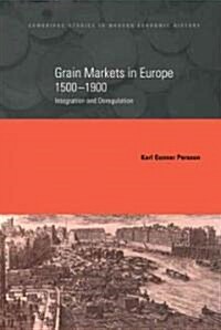 Grain Markets in Europe, 1500–1900 : Integration and Deregulation (Hardcover)