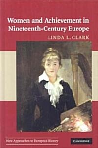 Women and Achievement in Nineteenth-Century Europe (Hardcover)