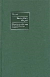 Facing Black and Jew : Literature as Public Space in Twentieth-Century America (Hardcover)