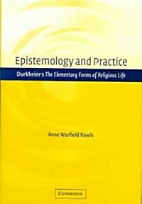 Epistemology and Practice : Durkheims The Elementary Forms of Religious Life (Hardcover)