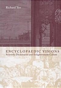 Encyclopaedic Visions : Scientific Dictionaries and Enlightenment Culture (Hardcover)