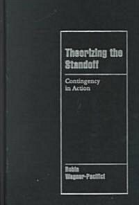 Theorizing the Standoff : Contingency in Action (Hardcover)