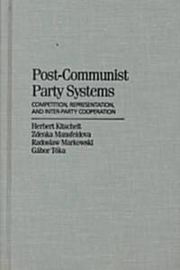 Post-Communist Party Systems : Competition, Representation, and Inter-Party Cooperation (Hardcover)